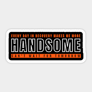 Every Day In Recovery Makes me More Handsome Sticker